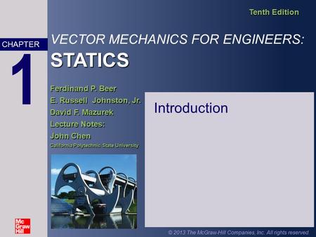 STATICS VECTOR MECHANICS FOR ENGINEERS: STATICS Tenth Edition Ferdinand P. Beer E. Russell Johnston, Jr. David F. Mazurek Lecture Notes: John Chen California.