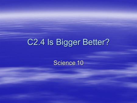C2.4 Is Bigger Better? Science 10. Why are cells so small?  Cells are small so they can be efficient in transporting materials across their membranes.