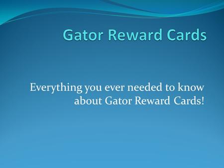 Everything you ever needed to know about Gator Reward Cards!