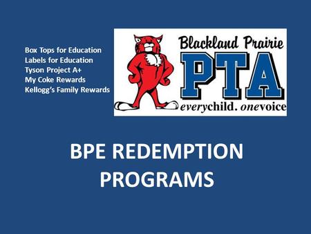 BPE REDEMPTION PROGRAMS Box Tops for Education Labels for Education Tyson Project A+ My Coke Rewards Kellogg’s Family Rewards.