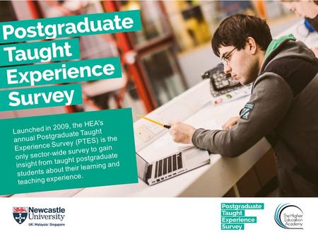 Launched in 2009, the HEA's annual Postgraduate Taught Experience Survey (PTES) is the only sector-wide survey to gain insight from taught postgraduate.