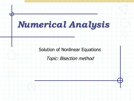 Solution of Nonlinear Equations Topic: Bisection method