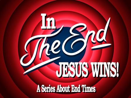In The End, Jesus Wins! I Thessalonians 4:13-18.