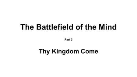The Battlefield of the Mind Part 3 Thy Kingdom Come
