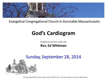 God’s Cardiogram Graphical sermon notes by, Rev. Ed Whitman Sunday, September 28, 2014 Evangelical Congregational Church in Dunstable Massachusetts © Copyright.