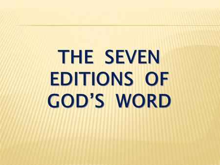THE SEVEN EDITIONS OF GOD’S WORD. Romans 2:6-10 God “will give to each person according to what he has done.” To those who by persistence in doing good.