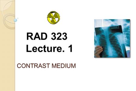 RAD 323 Lecture. 1 CONTRAST MEDIUM.