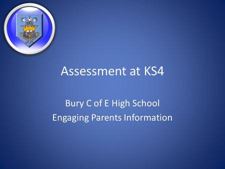 Assessment at KS4 Bury C of E High School Engaging Parents Information.