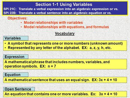 Section 1-1 Using Variables SPI 21C: Translate a verbal expression into an algebraic expression or vs. SPI 22B: Translate a verbal sentence into an algebraic.