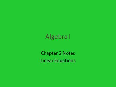 Algebra I Chapter 2 Notes Linear Equations. Section 2-1 Writing Equations Ex1) Translate each sentence into an equation. Pay attention to the words is,