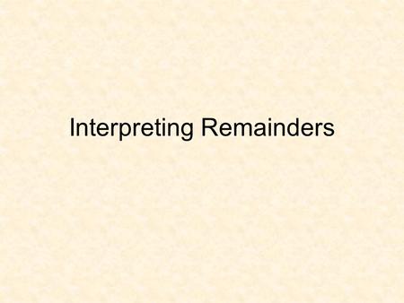 Interpreting Remainders. The problems in this power point were taken from the following internet site:  d/remainders4p.cfm.