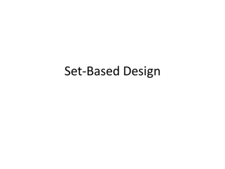 Set-Based Design. Planning Product Development Process Concept Development Concept Development System-Level Design System-Level Design Detail Design Detail.