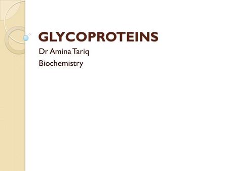 GLYCOPROTEINS Dr Amina Tariq Biochemistry. Glycoproteins Glycoproteins are proteins that contain oligosaccharide (glycan) chains covalently attached to.
