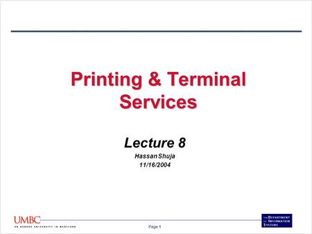 Page 1 Printing & Terminal Services Lecture 8 Hassan Shuja 11/16/2004.