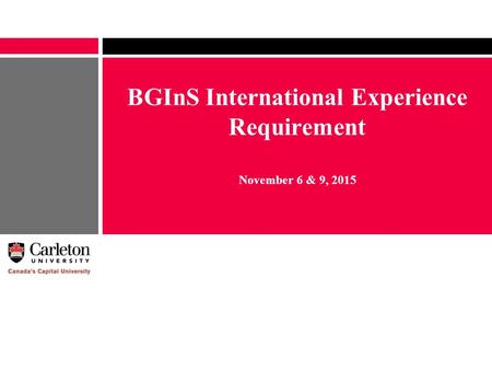 BGInS International Experience Requirement November 6 & 9, 2015.