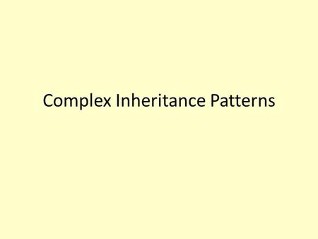Complex Inheritance Patterns. 1.Incomplete Dominance – phenotype of heterozygous is intermediate of the 2 homozygous phenotypes -results in the blending.