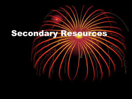 Secondary Resources. Secondary literature refers to references that either index or abstract the primary literature Its goal is directing the user to.