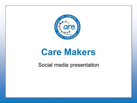 Care Makers Social media presentation. Why? Care Maker Social Media 3230 Followers on Twitter 780 Followers on Facebook.