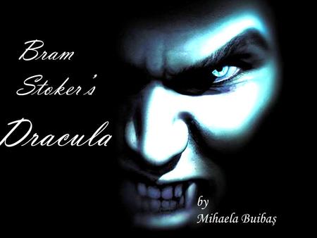 Bram Stoker’s Dracula by Mihaela Buibaş.  was born on November 8th 1847  best known today for his Gothic novel Dracula  this book had its reputation.