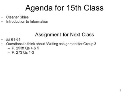 1 Agenda for 15th Class Cleaner Skies Introduction to Information Assignment for Next Class ## 61-64 Questions to think about /Writing assignment for Group.