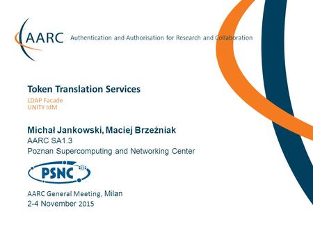 Https://aarc-project.eu Authentication and Authorisation for Research and Collaboration Michał Jankowski, Maciej Brzeźniak AARC General Meeting, Milan.