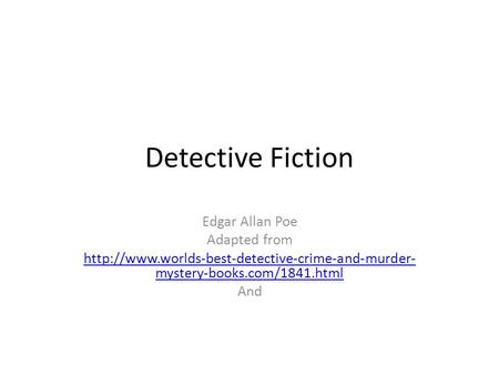 Detective Fiction Edgar Allan Poe Adapted from  mystery-books.com/1841.html And.