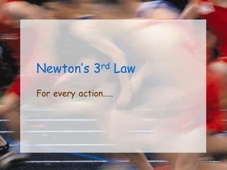 Newton’s 3 rd Law For every action….. Action and Reaction Newton’s third law describes something else that happens when one object exerts a force on.