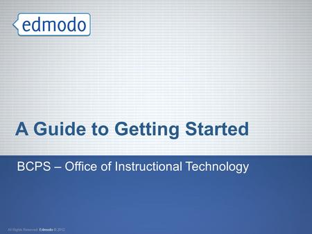 A Guide to Getting Started BCPS – Office of Instructional Technology.