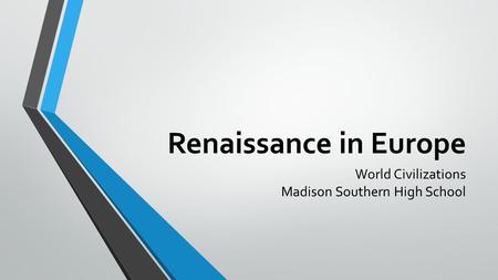 Renaissance in Europe World Civilizations Madison Southern High School.