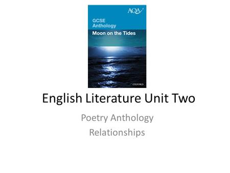 English Literature Unit Two Poetry Anthology Relationships.