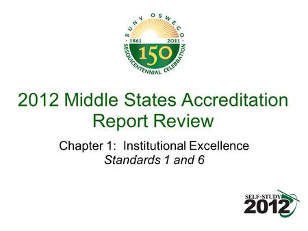 2012 Middle States Accreditation Report Review Chapter 1: Institutional Excellence Standards 1 and 6.