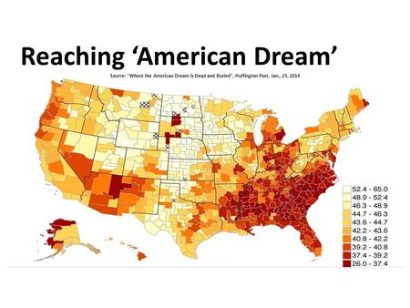 Reaching ‘American Dream’ Source: ”Where the American Dream is Dead and Buried”, Huffington Post, Jan., 23, 2014.