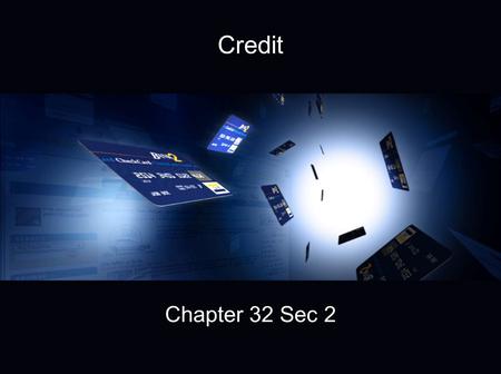 Credit Chapter 32 Sec 2. Ch 32 Sec 2 Credit The importance of credit The five sources of consumer credit The four types of credit accounts extended to.