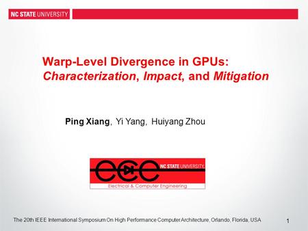 Warp-Level Divergence in GPUs: Characterization, Impact, and Mitigation Ping Xiang, Yi Yang, Huiyang Zhou 1 The 20th IEEE International Symposium On High.