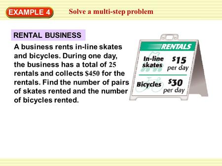 EXAMPLE 4 Solve a multi-step problem A business rents in-line skates and bicycles. During one day, the business has a total of 25 rentals and collects.