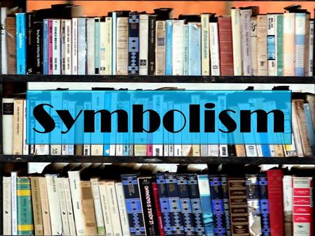 Symbolism. Symbolism a person, place or object which has a meaning in itself but suggests other meanings as well things, characters and actions can be.