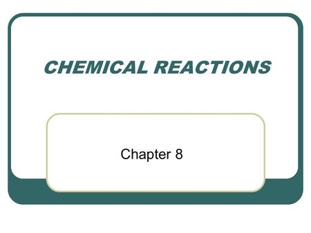 CHEMICAL REACTIONS Chapter 8. I. Forming New Substances A. chemical reactions 1. process where substances change into new substances (a chemical change)