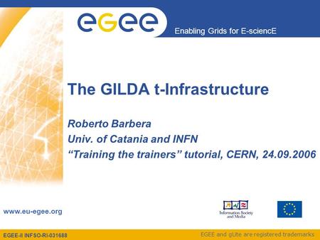 EGEE-II INFSO-RI-031688 Enabling Grids for E-sciencE www.eu-egee.org EGEE and gLite are registered trademarks The GILDA t-Infrastructure Roberto Barbera.