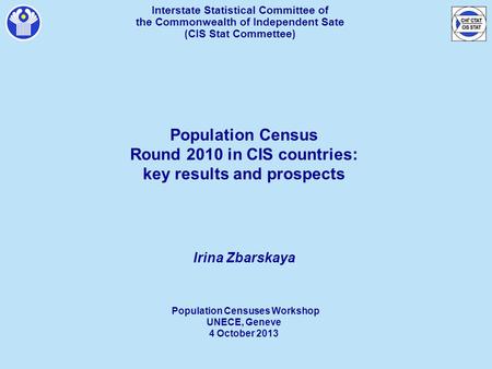 Interstate Statistical Committee of the Commonwealth of Independent Sate ( CIS Stat Commettee ) Population Census Round 2010 in CIS countries: key results.