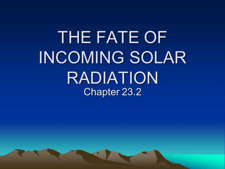 THE FATE OF INCOMING SOLAR RADIATION Chapter 23.2.