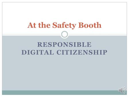 RESPONSIBLE DIGITAL CITIZENSHIP At the Safety Booth.