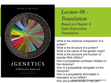 Lecture 08 - Translation Based on Chapter 6 Gene Expression: Translation Copyright © 2010 Pearson Education Inc. What is the chemical composition of a.