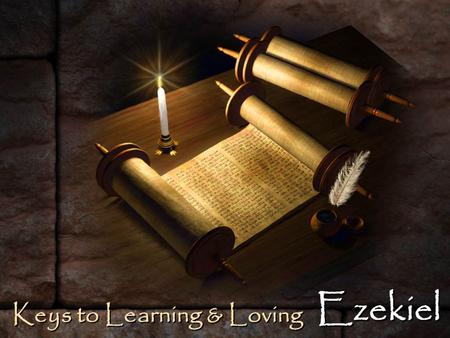 Keys to Learning & Loving Ezekiel. Ezekiel prophesied: overview Ezekiel prophesied: overview – To the Southern Kingdom (Judah) captives in Babylon, as.