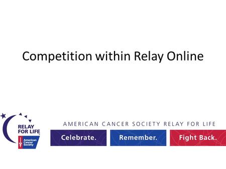 Competition within Relay Online. What is Competition? 1 : the act or process of competing : rivalry: as a : the effort of two or more parties acting independently.