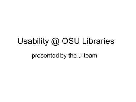OSU Libraries presented by the u-team.