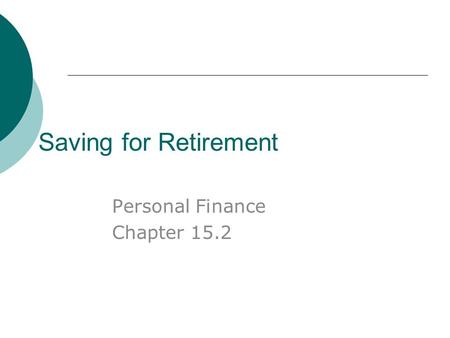 Saving for Retirement Personal Finance Chapter 15.2.