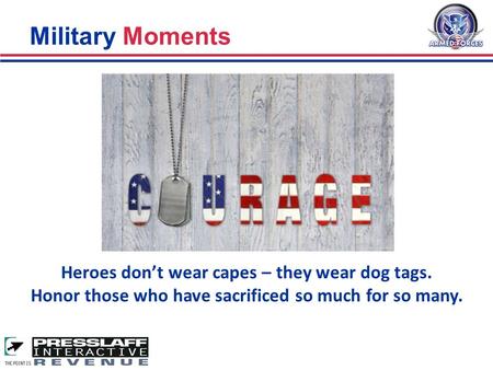 Military Moments Heroes don’t wear capes – they wear dog tags. Honor those who have sacrificed so much for so many.
