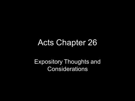 Acts Chapter 26 Expository Thoughts and Considerations.