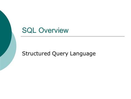 SQL Overview Structured Query Language. Description  When Codd first described the theory of relational databases, he asserted that there should be a.