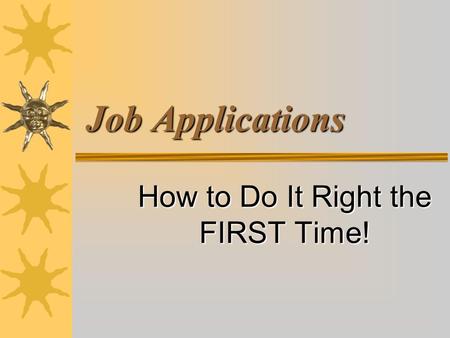 Job Applications How to Do It Right the FIRST Time!